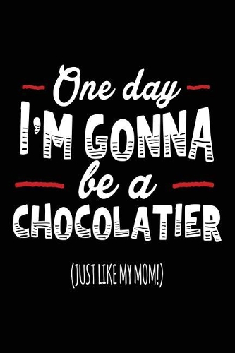 One Day I'm Gonna Be A Chocolatier (Just Like My Mom!)