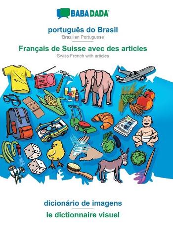 português do Brasil - Français de Suisse avec des articles, dicionário de imagens: BABADADA Brazilian Portuguese - Swiss French with articles, visual dictionary