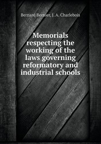 Memorials respecting the working of the laws governing reformatory and industrial schools: (English)