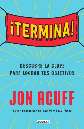 ¡Termina!: Regálate el Don de hacer las cosas / Finish: Give Yourself the Gift  of Done