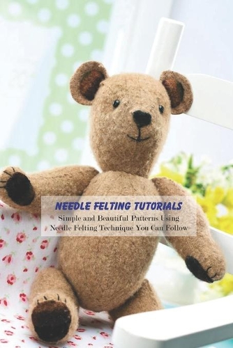 Needle Felting Tutorials