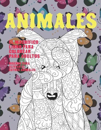 El magnífico libro para colorear para adultos - Diseños para aliviar el estrés Animales - Animales