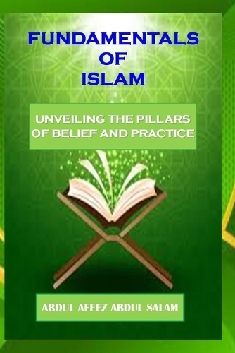 Fundamentals of Islam: Unveiling the Pillars of Belief and Practice