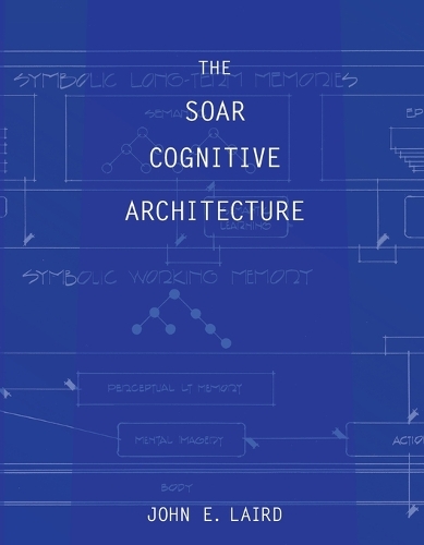 The Soar Cognitive Architecture: (The MIT Press)