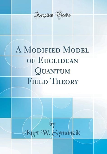 A Modified Model of Euclidean Quantum Field Theory (Classic Reprint)