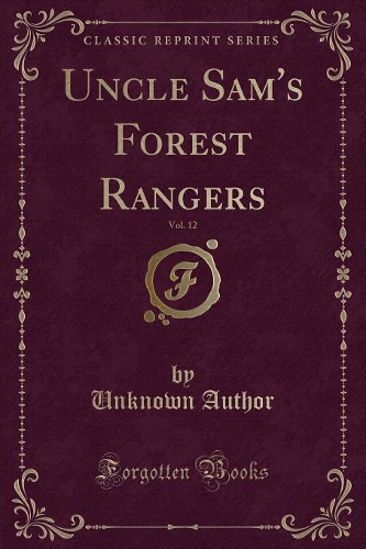 Uncle Sam's Forest Rangers, Vol. 12 (Classic Reprint)