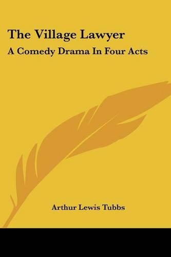 The Village Lawyer: A Comedy Drama In Four Acts(English)