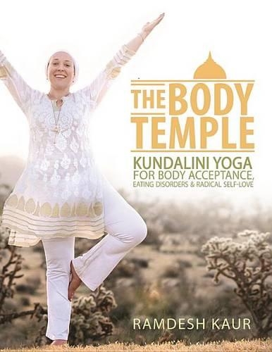 The Body Temple: Kundalini Yoga for Body Acceptance, Eating Disorders &amp; Radical Self-Love
