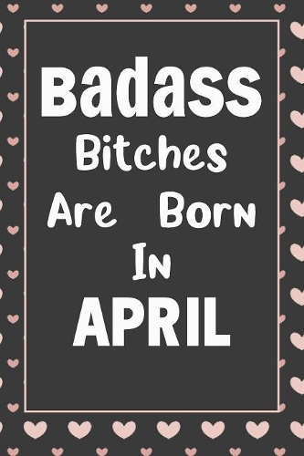 Badass Bitches Are Born In April