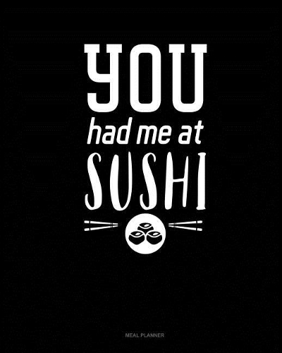 You Had Me at Sushi: Meal Planner(163 Meal Planner)