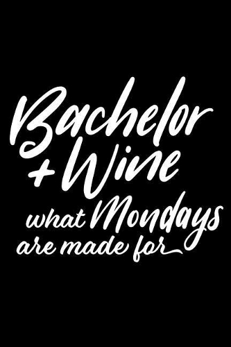 Bachelor + Wine What Mondays Are Made For