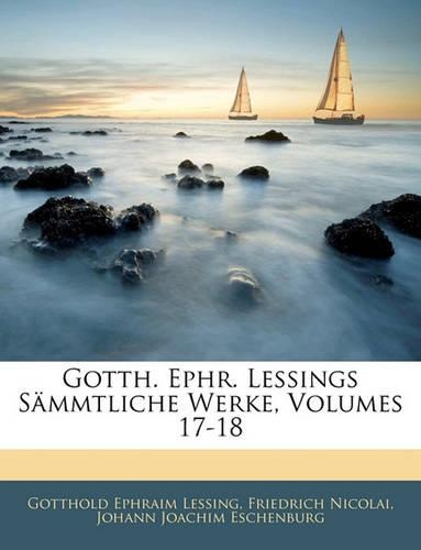 Gotth. Ephr. Lessings Sammtliche Werke, Volumes 17-18