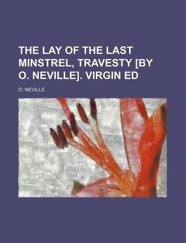The Lay of the Last Minstrel, Travesty [By O. Neville]. Virgin Ed: (English)
