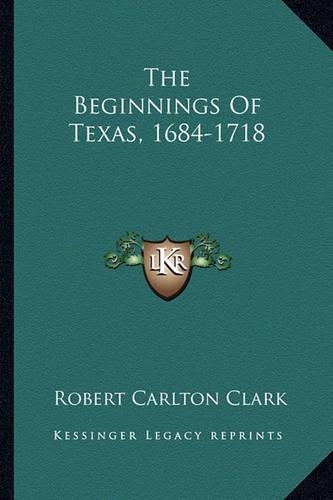 The Beginnings Of Texas, 1684-1718