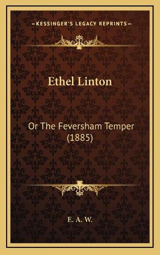 Ethel Linton: Or The Feversham Temper (1885)