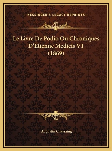 Le Livre De Podio Ou Chroniques D'Etienne Medicis V1 (1869)