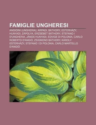 Famiglie Ungheresi: Angioini (Ungheria), Arpadi, Bathory, Esterhazy, Hunyadi, Zapolya, Erzsebet Bathory, Stefano I D'Ungheria, Janos Hunyadi(Italian)