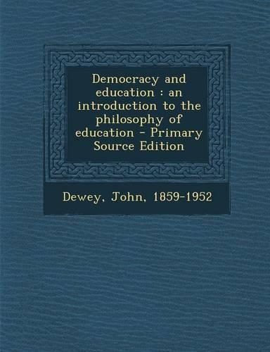 Democracy and Education: An Introduction to the Philosophy of Education