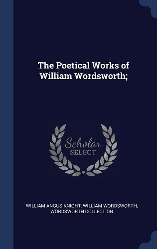 The Poetical Works of William Wordsworth;