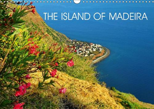 THE ISLAND OF MADEIRA 2019: 13 Fascinating images of Madeira.(Calvendo Nature)