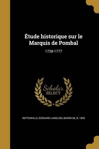 Étude historique sur le Marquis de Pombal: 1738-1777
