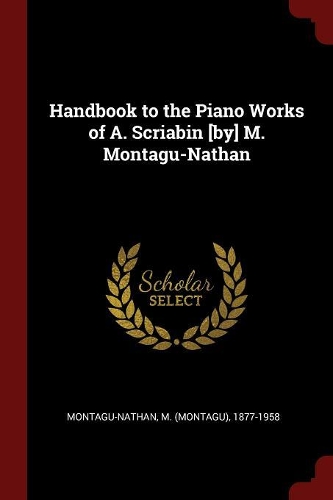 Handbook to the Piano Works of A. Scriabin [by] M. Montagu-Nathan