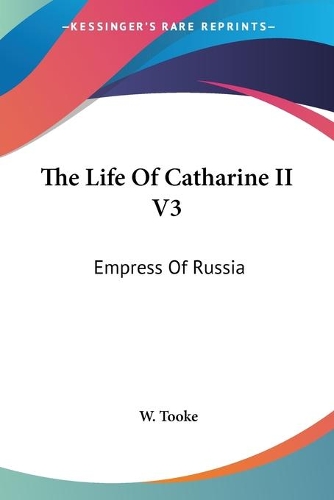 The Life Of Catharine II V3: Empress Of Russia(English)