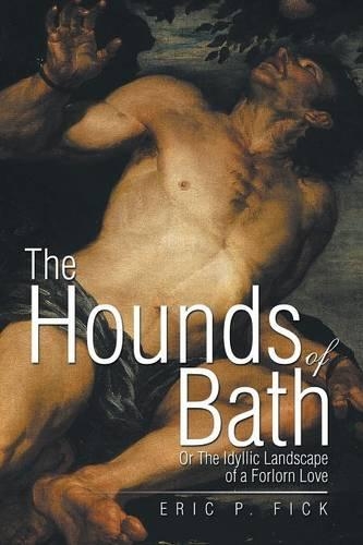 The Hounds of Bath: Or The Idyllic Landscape of a Forlorn Love(English)