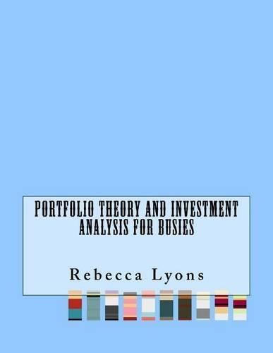 Portfolio Theory and Investment Analysis For Busies