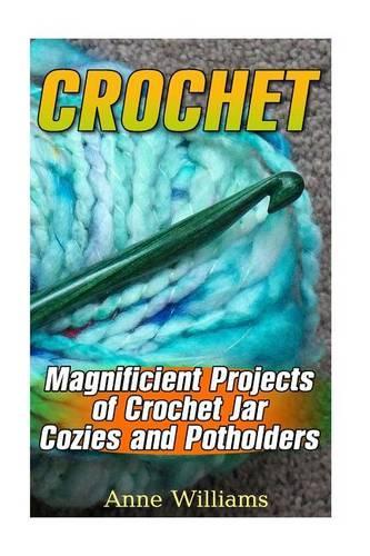 Crochet: Magnificient Projects of Crochet Jar Cozies and Potholders: (Crochet Patterns, Crochet Stitches)(English)