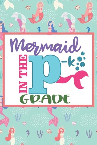 Mermaid In The P-k Grade: Mermaid Gifts for Little Girls: Cute Pink and Green Mermaid Journal for Her To Write In