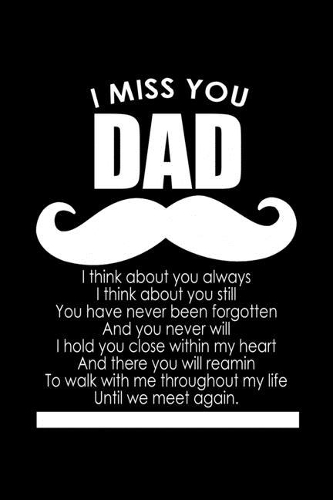 I Miss You Dad: Food Journal - Track Your Meals - Eat Clean And Fit - Breakfast Lunch Diner Snacks - Time Items Serving Cals Sugar Protein Fiber Carbs Fat - 110 Pag
