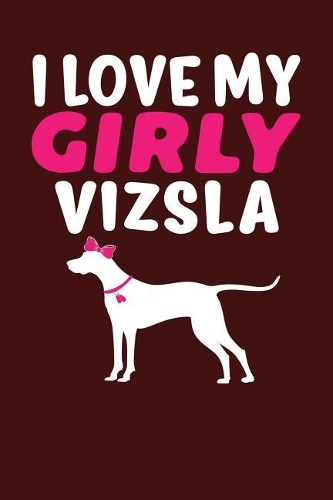 I Love My Girly Vizsla