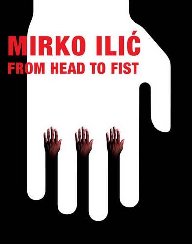 Mirko ILIC: From Head to Fist: (English)