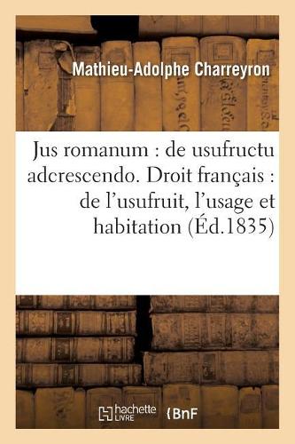 Jus Romanum: de Usufructu Adcrescendo Droit Français: de l'Usufruit de l'Usage Et de l'Habitation