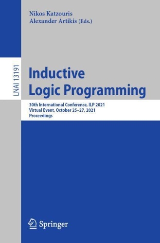 Inductive Logic Programming: 30th International Conference, ILP 2021, Virtual Event, October 25–27, 2021, Proceedings(13191 Lecture Notes in Computer Science)