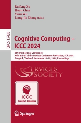 Cognitive Computing - ICCC 2024: 8th International Conference, Held as Part of the Services Conference Federation, Scf 2024, Bangkok, Thailand, November 16-19, 2024, Proceedings
