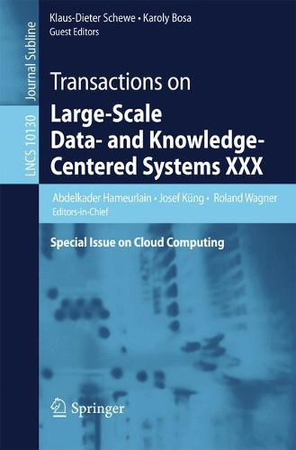 Transactions on Large-Scale Data- and Knowledge-Centered Systems XXX: Special Issue on Cloud Computing(10130 Lecture Notes in Computer Science)