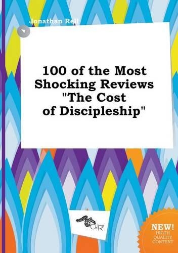100 of the Most Shocking Reviews the Cost of Discipleship: (English)