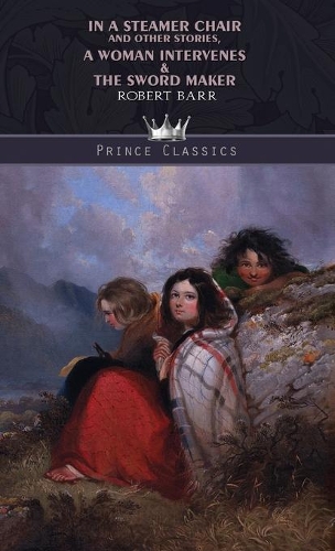 In a Steamer Chair, and Other Stories, A Woman Intervenes & The Sword Maker: (Prince Classics)