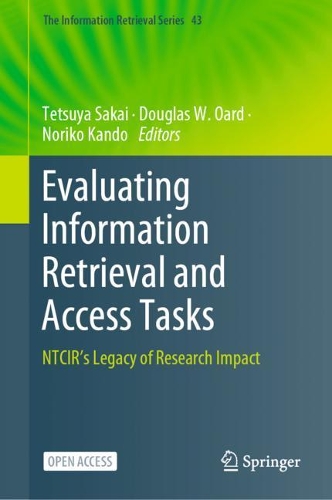Evaluating Information Retrieval and Access Tasks: NTCIR's Legacy of Research Impact(43 The Information Retrieval Series)