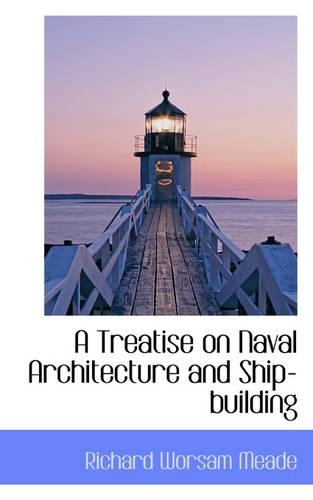 A Treatise on Naval Architecture and Ship-Building