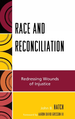 Race and Reconciliation: Redressing Wounds of Injustice(Race, Rites, and Rhetoric: Colors, Cultures, and Communication)