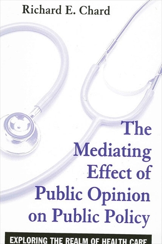 The Mediating Effect of Public Opinion on Public Policy: Exploring the Realm of Health Care(SUNY series in Public Policy)