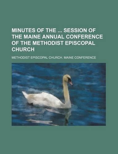 Minutes of the Session of the Maine Annual Conference of the Methodist Episcopal Church