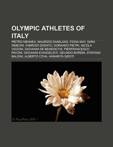 Olympic Athletes of Italy: Pietro Mennea, Sara Simeoni, Antonietta Di Martino, Giuseppe Gibilisco, Fiona May, Andrew Howe, Fabrizio Donato(English)