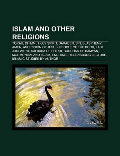 Islam and Other Religions: Dhimmi, Amen, People of the Book, Sai Baba of Shirdi, Buddhas of Bamiyan, End Time, Mormonism and Islam(English)
