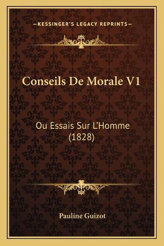 Conseils De Morale V1: Ou Essais Sur L'Homme (1828)(French)