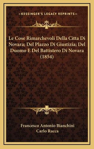 Le Cose Rimarchevoli Della Citta Di Novara; Del Plazzo Di Giustizia; Del Duomo E Del Battistero Di Novara (1854)