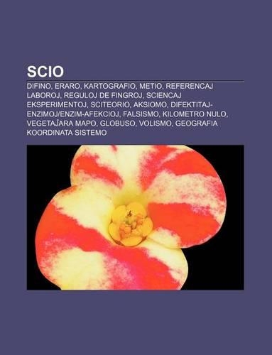 Scio: Difino, Eraro, Kartografio, Metio, Referencaj Laboroj, Reguloj de Fingroj, Sciencaj Eksperimentoj, Sciteorio, Aksiomo, Difektitaj-Enzimojenzim-Afekc(Esperanto)